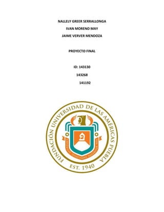 NALLELY GREER SERRALLONGA<br />IVAN MORENO MAY<br />JAIME VERVER MENDOZA<br />PROYECTO FINAL<br />ID: 143130<br />      143268<br />       141192<br />INDICE<br />,[object Object]