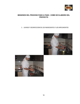 IMÁGENES DEL PROCESO PASO A PASO ; COMO SE ELABORO DEL
PROYECTO
1. LAVADO Y DESINFECCION DE LOS INGREDIENTES Y LOS IMPLEMENTOS
96
 