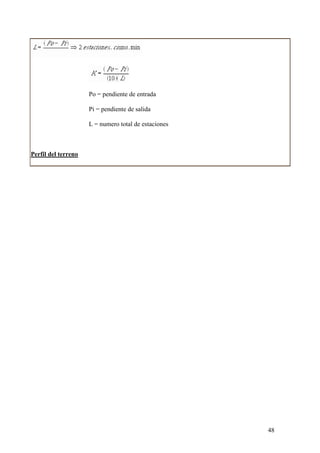 Po = pendiente de entrada

                     Pi = pendiente de salida

                     L = numero total de estaciones



Perfil del terreno




                                                      48
 