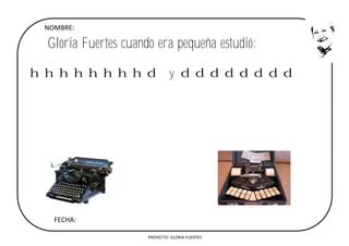 PROYECTO: GLORIA FUERTES
Gloria Fuertes cuando era pequeña estudió:
hhhhhhhhd y dddddddd
NOMBRE:
FECHA:
 