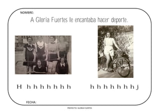 PROYECTO: GLORIA FUERTES
A Gloria Fuertes le encantaba hacer deporte.
Hhhhhhhh hhhhhhhj
FECHA:
NOMBRE:
 