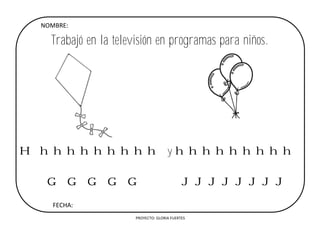PROYECTO: GLORIA FUERTES
Trabajó en la televisión en programas para niños.
Hhhhhhhhhh y hhhhhhhhh
GGGGG JJJJJJJJ
FECHA:
NOMBRE:
 