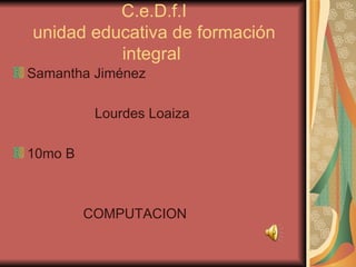 C.e.D.f.I unidad educativa de formación integral  ,[object Object],[object Object],[object Object],[object Object]