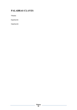 Página
IV
PALABRAS CLAVES
Tributos
Exportación
Importación
 