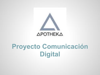 Proyecto Comunicación
Digital
 