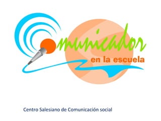 Proyecto:




Centro Salesiano de Comunicación social
 