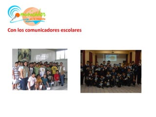Con los comunicadores escolares
 