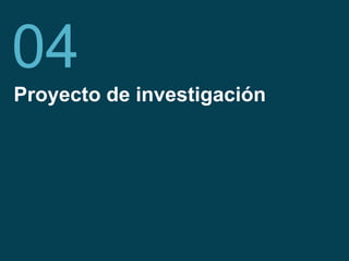 Fundación Telefónica 14
Proyecto de investigación
04
 