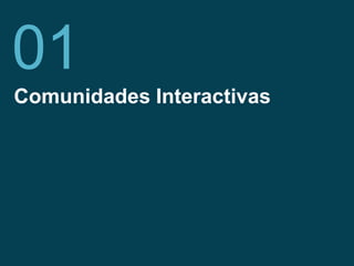 Fundación Telefónica 2
Comunidades Interactivas
01
 