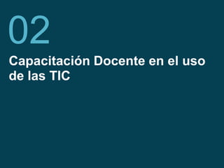 Fundación Telefónica 8
Capacitación Docente en el uso
de las TIC
02
 