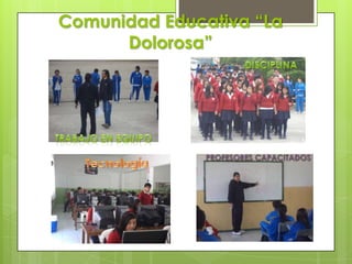 Comunidad Educativa “La
      Dolorosa”
 