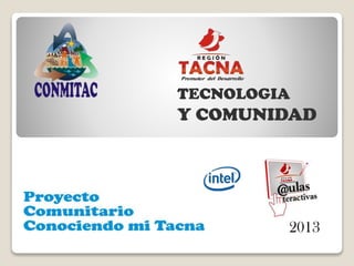 TECNOLOGIA

Y COMUNIDAD

2013

 