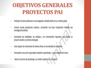 OBJETIVOS GENERALES
PROYECTOS PAI
 