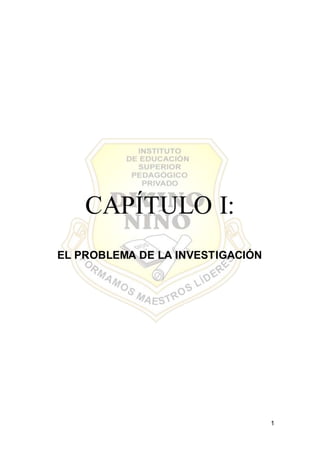 1
CAPÍTULO I:
EL PROBLEMA DE LA INVESTIGACIÓN
 