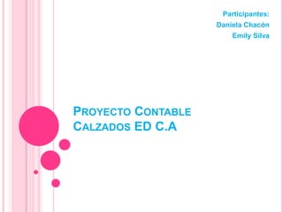 Participantes: Daniela Chacón Emily Silva Proyecto ContableCalzados ED C.A 