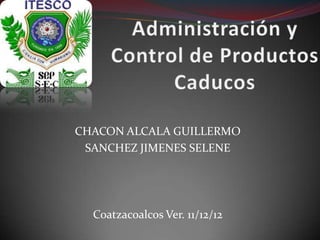CHACON ALCALA GUILLERMO
 SANCHEZ JIMENES SELENE




  Coatzacoalcos Ver. 11/12/12
 