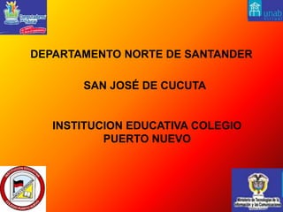  DEPARTAMENTO NORTE DE SANTANDER SAN JOSÉ DE CUCUTA INSTITUCION EDUCATIVA COLEGIO PUERTO NUEVO 