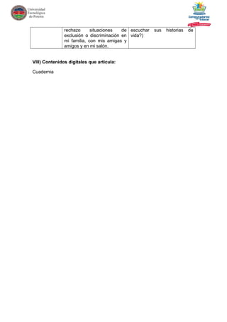 rechazo situaciones de
exclusión o discriminación en
mi familia, con mis amigas y
amigos y en mi salón.
escuchar sus historias de
vida?)
VIII) Contenidos digitales que articula:
Cuadernia
 
