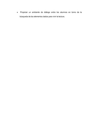 Propiciar un ambiente de diálogo entre los alumnos en torno de la
búsqueda de los elementos dados para vivir la lectura.

 