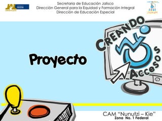 Secretaria de Educación Jalisco
Dirección General para la Equidad y Formación Integral
           Dirección de Educación Especial




                                    CAM “Nunutzi – Kie”
                                           Zona No. 1 Federal
 
