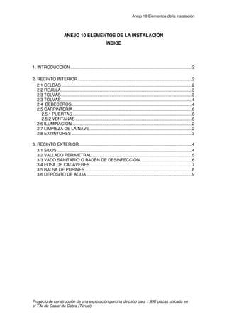 Anejo 9 Instalaciones
Proyecto de construcción de una explotación porcina de cebo para 1.950 plazas ubicada en
el T.M de Castel de Cabra (Teruel)
13
Multiplicamos por el número total de cerdos, el caudal de aire a renovar
será:
Vr = 8,98 x 975 = 8.755,5 m3
/h
2.4.2 CALCULO DE LA VENTILACIÓN EN VERANO
Características a tener en cuenta:
♦ N° de cerdos por nave = 975
♦ Peso medio = 60 kg/PV
♦ A = 78 kcal/h
♦ Ti-Te = 3°C
Por tanto:
• V = A / 0,3 · (Ti-Te) = 78 / (0,3 · 3) = 86,66 m3
/h y animal
Como cada nave de cebo contiene 975 cerdos, el caudal de aire total a renovar
será:
VT =86,66 · 975 = 84.493,5 m3
/h
 