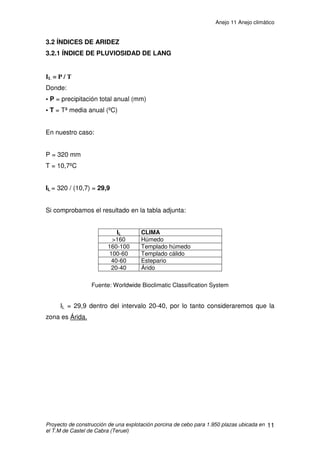 Anejo 10 Elementos de la instalación
Proyecto de explotación porcina de cebo para 1950 plazas ubicada en el T.M de Castel de
Cabra (Teruel)
9
3.6 DEPÓSITO DE AGUA
Se ha proyectado un depósito con capacidad para cubrir el consumo de
los animales durante 5 días (según RD 94/2009). Se estima un consumo diario
de 10L/día·cerdo por lo que el consumo en 5 días será:
1.950 cerdos · 10L/día·cerdo· 5día= 97.500L= 97,5 m3
Las dimensiones adoptadas para el depósito son las siguientes:
- Diámetro depósito: 10m
- Altura depósito: 1,5m
- Capacidad útil: 117,80 m3
 