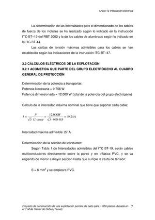 Anejo 11 Anejo climático
Proyecto de construcción de una explotación porcina de cebo para 1.950 plazas ubicada en
el T.M de Castel de Cabra (Teruel)
16
Con las fórmulas y datos adjuntos obtenemos la siguiente tabla:
Mes Tª med. días i I a EPa K ETP
ENE 2,35 31 0,98 62,62 1,71 10,74 0,81 8,70
FEB 4,11 28 1,83 62,62 1,71 21,63 0,83 17,95
MAR 6,36 31 3,14 62,62 1,71 39,73 0,99 39,33
ABR 10,25 30 3,68 62,62 1,71 47,48 1,12 53,17
MAY 17,21 31 6,07 62,62 1,71 83,61 1,25 104,51
JUN 21,5 30 8,73 62,62 1,71 125,86 1,27 159,84
JUL 22,38 31 10,66 62,62 1,71 157,71 1,28 201,86
AGO 21,17 31 10,90 62,62 1,71 161,80 1,22 197,39
SEP 16,75 30 7,57 62,62 1,71 107,24 1,09 116,89
OCT 12,07 31 5,04 62,62 1,71 67,64 0,96 64,93
NOV 6,48 30 2,57 62,62 1,71 31,75 0,81 25,71
DIC 2,1 31 1,45 62,62 1,71 16,65 0,77 12,82
ETP media anual = 1.003,1 mm/año
En nuestro caso:
Ia = [(1.003,1 – 320) / 1.003,1]*100 = 68,09
Ih = [(320 – 1.003,1) / 1.003,1]*100 = 68,09
Im = -52,73 + (0,6*52,73) = -27,23
A partir del valor de Im se deduce que se trata de una zona con régimen
de humedad semiárido, por estar comprendido entre –20 y –40.
 