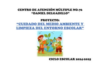 PROYECTO CUIDADO AL MEDIO AMBIENTE Y LIMPIEZA DEL ENTORNO ESCOLAR.docx