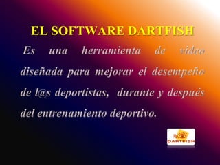 EL SOFTWARE DARTFISH
 