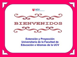 Extensión y Proyección Universitaria de la Facultad de Educación e Idiomas de la UCV 