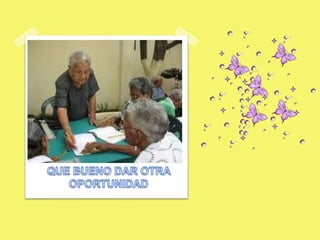 QUE BUENO DAR OTRA OPORTUNIDAD