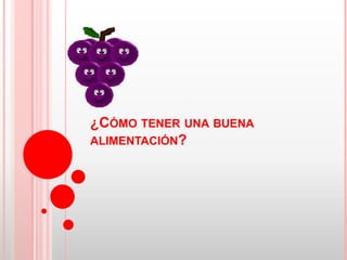 ¿CÓMO TENER UNA BUENA
ALIMENTACIÓN?
 