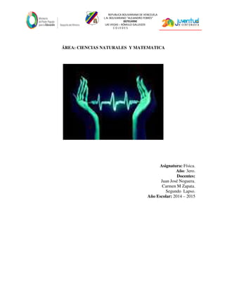REPUBLICA BOLIVARIANA DE VENEZUELA
L.N. BOLIVARIANO “ALEJANDRO FEBRES”
007914990
LAS VEGAS – RÓMULO GALLEGOS
C O J E D E S
ÁREA: CIENCIAS NATURALES Y MATEMATICA
Asignatura: Física.
Año: 3ero.
Docentes:
Juan José Noguera.
Carmen M Zapata.
Segundo Lapso.
Año Escolar: 2014 – 2015
 
