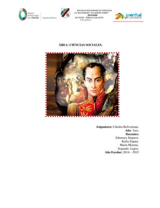 REPUBLICA BOLIVARIANA DE VENEZUELA
L.N. BOLIVARIANO “ALEJANDRO FEBRES”
007914990
LAS VEGAS – RÓMULO GALLEGOS
C O J E D E S
ÁREA: CIENCIAS SOCIALES.
Asignatura: Cátedra Bolivariana.
Año: 3ero.
Docentes:
Edumary Sequera.
Karla Zapata.
María Moreno.
Segundo Lapso.
Año Escolar: 2014 – 2015
 