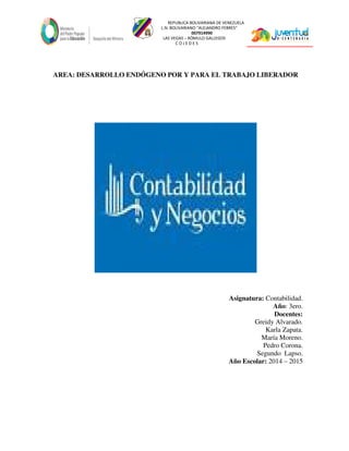 REPUBLICA BOLIVARIANA DE VENEZUELA
L.N. BOLIVARIANO “ALEJANDRO FEBRES”
007914990
LAS VEGAS – RÓMULO GALLEGOS
C O J E D E S
AREA: DESARROLLO ENDÓGENO POR Y PARA EL TRABAJO LIBERADOR
Asignatura: Contabilidad.
Año: 3ero.
Docentes:
Greidy Alvarado.
Karla Zapata.
María Moreno.
Pedro Corona.
Segundo Lapso.
Año Escolar: 2014 – 2015
 