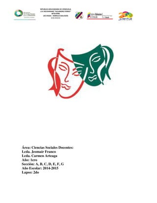 REPUBLICA BOLIVARIANA DE VENEZUELA
L.N. BOLIVARIANO “ALEJANDRO FEBRES”
007914990
LAS VEGAS – RÓMULO GALLEGOS
C O J E D E S
Área: Ciencias Sociales Docentes:
Lcda. Jeomair Franco
Lcda. Carmen Arteaga
Año: 1ero
Sección: A, B, C, D, E, F, G
Año Escolar: 2014-2015
Lapso: 2do
 