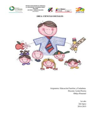 REPUBLICA BOLIVARIANA DE VENEZUELA
L.N. BOLIVARIANO “ALEJANDRO FEBRES”
007914990
LAS VEGAS – RÓMULO GALLEGOS
C O J E D E S
ÁREA: CIENCIAS SOCIALES.
Asignatura: Educación Familiar y Ciudadana.
Docente: Leida Pereira
Obdys Pimentel
1er año
2do lapso
2014-2015
 
