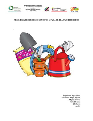 REPUBLICA BOLIVARIANA DE VENEZUELA
L.N. BOLIVARIANO “ALEJANDRO FEBRES”
007914990
LAS VEGAS – RÓMULO GALLEGOS
C O J E D E S
ÁREA: DESARROLLO ENDÓGENO POR Y PARA EL TRABAJO LIBERADOR
.
Asignatura: Agricultura
Docentes: Angel Aponte
Miguel Blanco
Rafael García
2do lapso
1er año
 