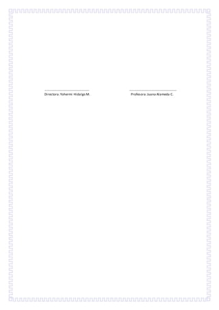 ……………………………………………… …………………………………………………
Directora:Yohermi Hidalgo M. Profesora:Juana Alameda C.
 