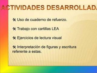 ACTIVIDADES DESARROLLADAS Uso de cuaderno de refuerzo.