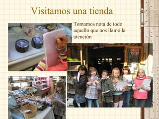 Visitamos una tienda Tomamos nota de todo aquello que nos llamó la atención 