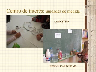 Centro de interés:  unidades de medida LONGITUD PESO Y CAPACIDAD 