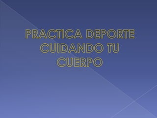 PRACTICA DEPORTE CUIDANDO TU CUERPO