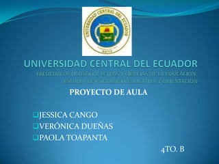 UNIVERSIDAD CENTRAL DEL ECUADORFACULTAD DE FILOSOFÍA, LETRAS Y CIENCIAS DE LA EDUCACIÓN.ESCUELA DE PSICOLOGÍA EDUCATIVA Y ORIENTACIÓN  PROYECTO DE AULA ,[object Object]