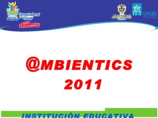 @ MBIENTICS 2011 INSTITUCIÒN EDUCATIVA  LA GARITA – MUNICIPIO LOS PATIOS NORTE DE SANTANDER 