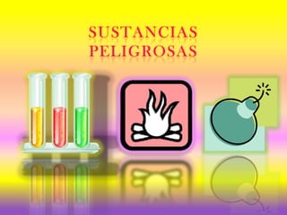 SUSTANCIAS
PELIGROSAS

 