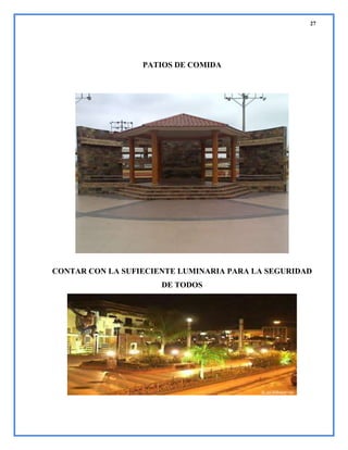 27

PATIOS DE COMIDA

CONTAR CON LA SUFIECIENTE LUMINARIA PARA LA SEGURIDAD
DE TODOS

 