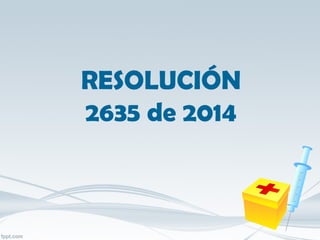 RESOLUCIÓN
2635 de 2014
 