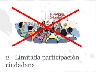 2.- Limitada participación
ciudadana
 