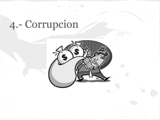 4.- Corrupcion
 